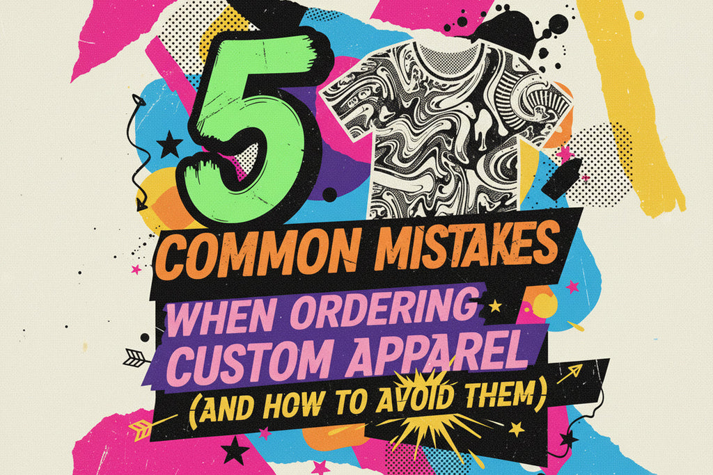 5 Common Mistakes When Ordering Custom Apparel (and How to Avoid Them)