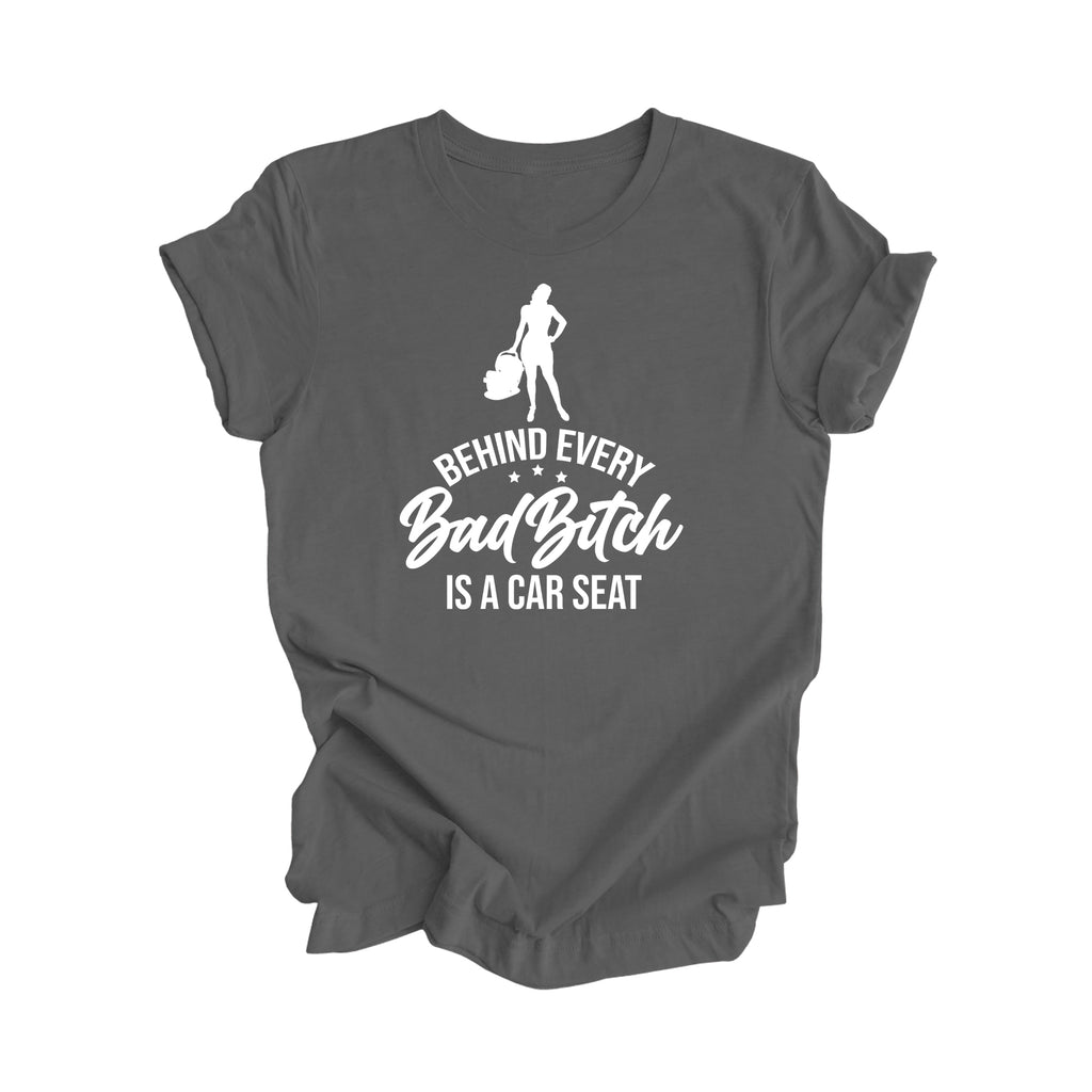 Behind Every Bad Bitch Is A Car Seat - Mom Gift, Mom Shirt, Funny Mom Shirt, Mama Shirt, Mother's Day Gift,  Mother T-Shirt, Ladies Shirt, Girl Power, Super Mom - Inspired X