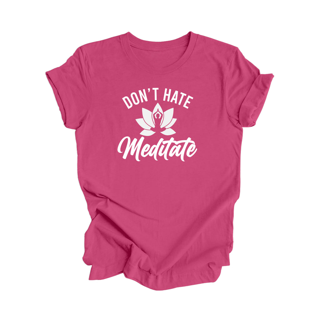 Don't Hate Meditate - Yoga Gift, Meditation Shirt, Yoga T-shirt, Yoga Lover Gift,  Yoga Teacher Shirt, Wellness Shirt, Self Care - Inspired X