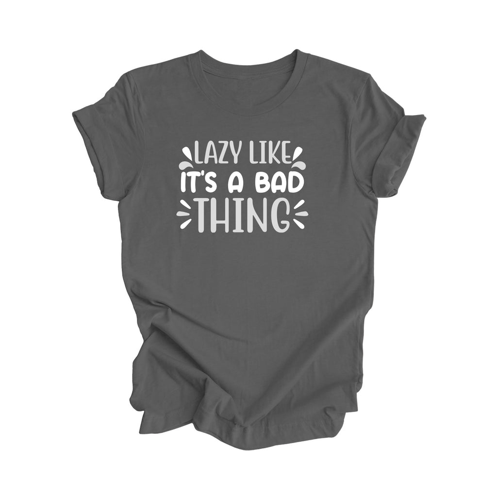 Lazy Like Its A Bad Thing - Unisex Jersey Short Sleeve Tee