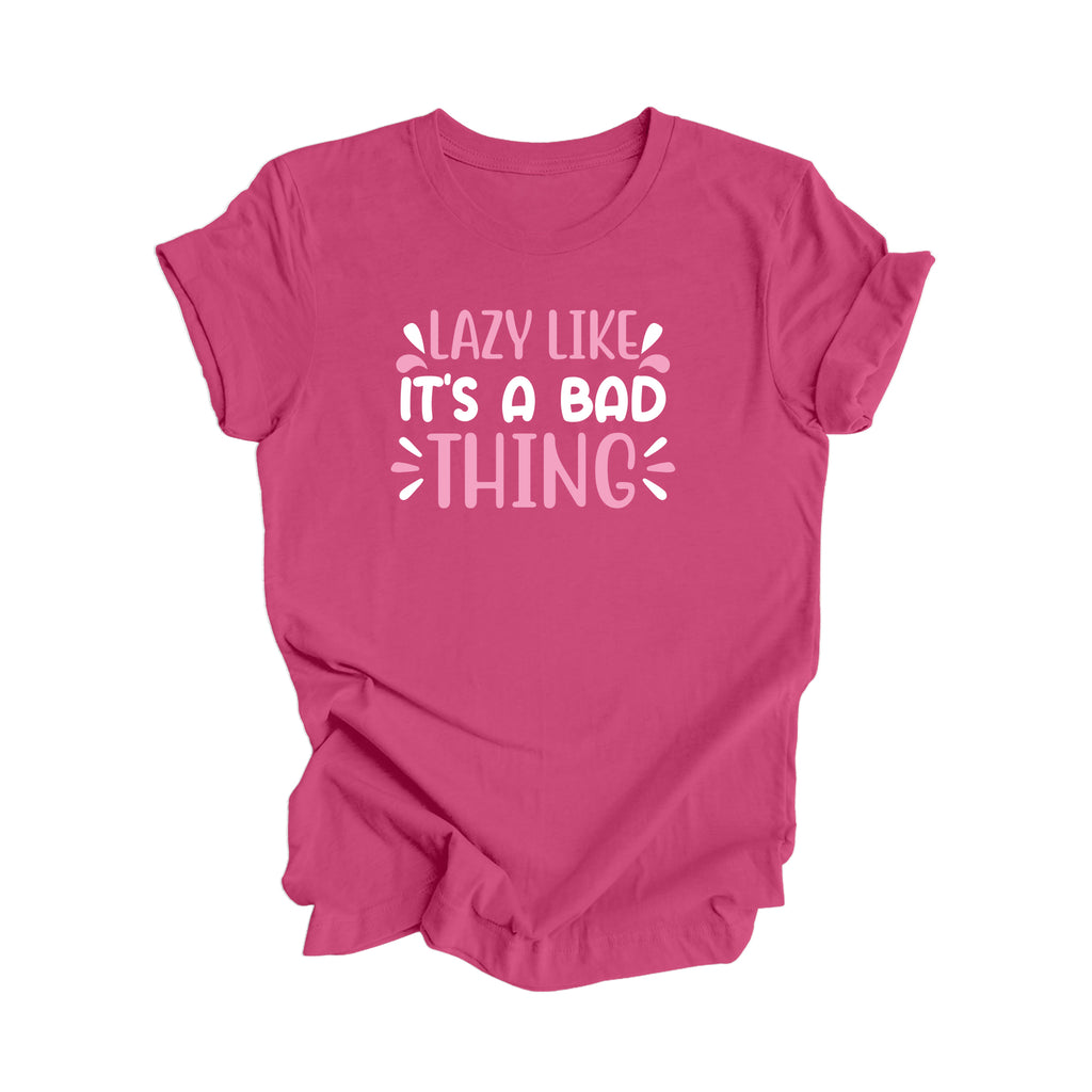Lazy Like Its A Bad Thing - Unisex Jersey Short Sleeve Tee