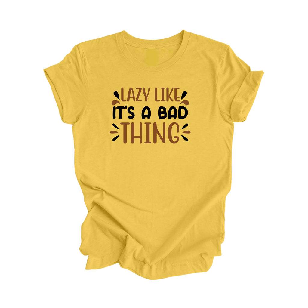 Lazy Like Its A Bad Thing - Unisex Jersey Short Sleeve Tee