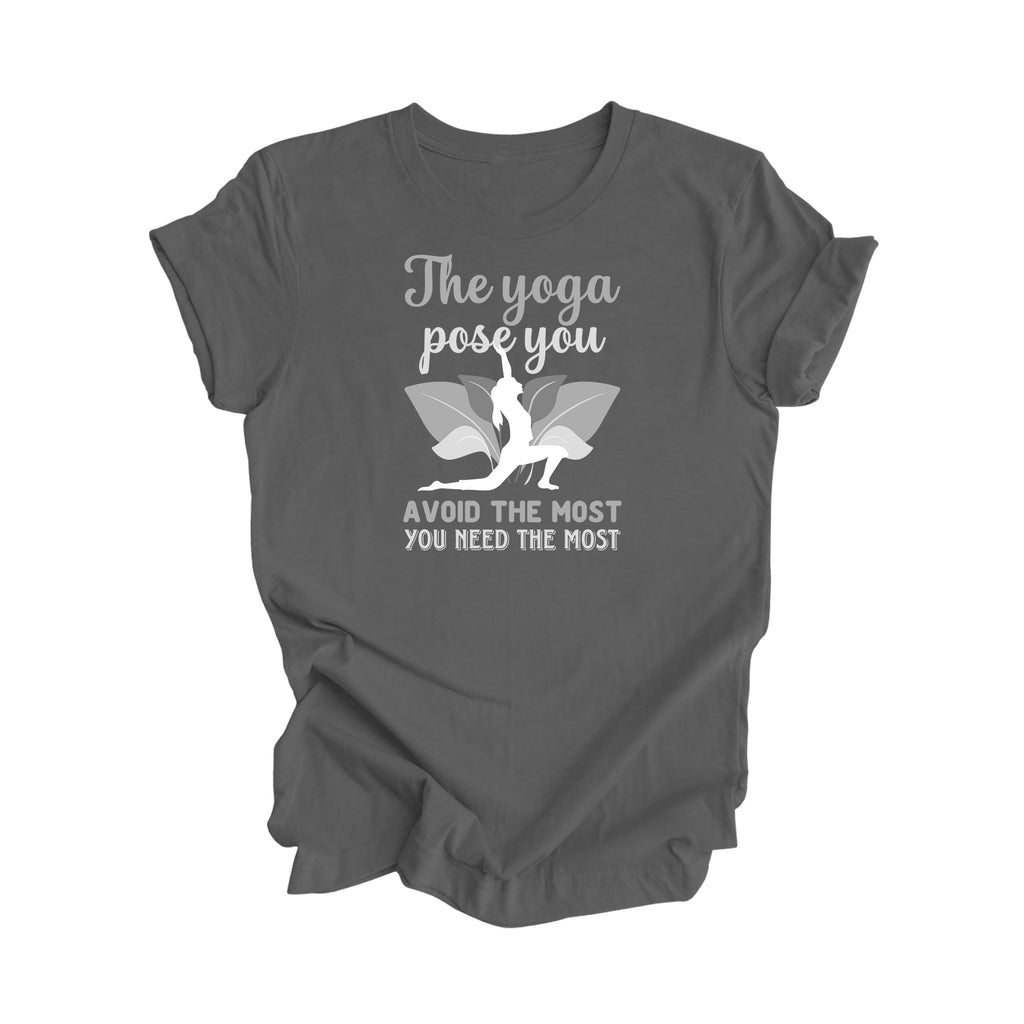 The Yoga Pose You Avoid The Most You Need The Most - Yoga Gift, Meditation Shirt, Yoga T-shirt, Yoga Lover Gift, Yoga Teacher Shirt, Wellness Shirt, Self Care Shirt - Inspired X