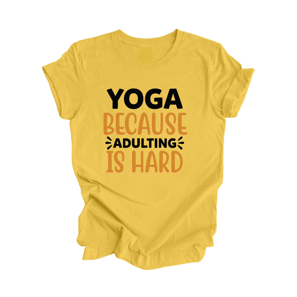Yoga Because Adulting Is Hard - Yoga Gift, Meditation Shirt, Yoga T-shirt, Yoga Lover Gift, Yoga Teacher Shirt, Wellness Shirt, Self Care Shirt - Inspired X