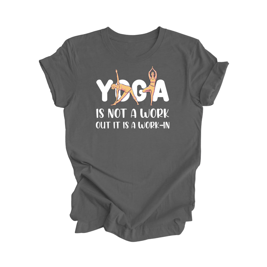 Yoga Is Not A Workout Its A Work In - Yoga Gift, Meditation Shirt, Yoga T-shirt, Yoga Lover Gift, Yoga Teacher Shirt, Wellness Shirt, Self Care Shirt - Inspired X