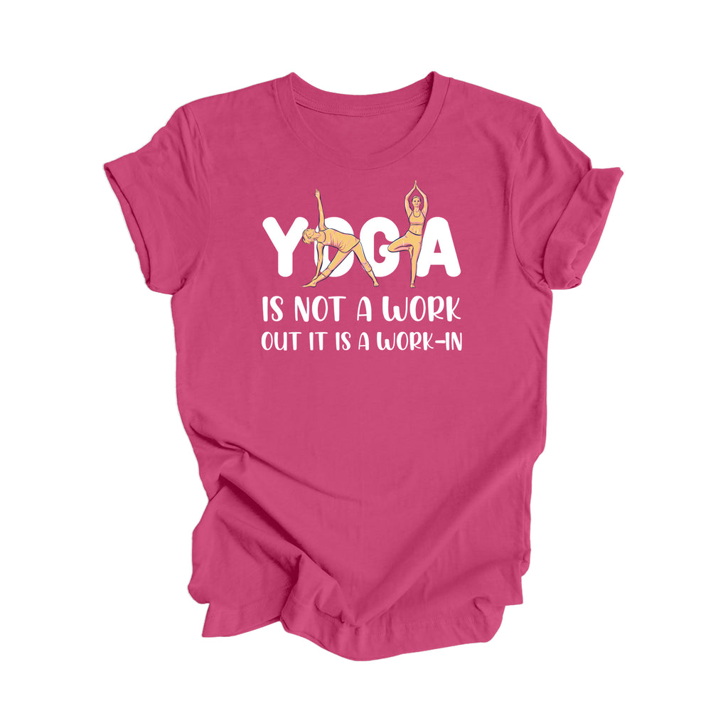 Yoga Is Not A Workout Its A Work In - Yoga Gift, Meditation Shirt, Yoga T-shirt, Yoga Lover Gift, Yoga Teacher Shirt, Wellness Shirt, Self Care Shirt - Inspired X