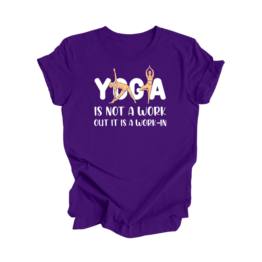 Yoga Is Not A Workout Its A Work In - Yoga Gift, Meditation Shirt, Yoga T-shirt, Yoga Lover Gift, Yoga Teacher Shirt, Wellness Shirt, Self Care Shirt - Inspired X