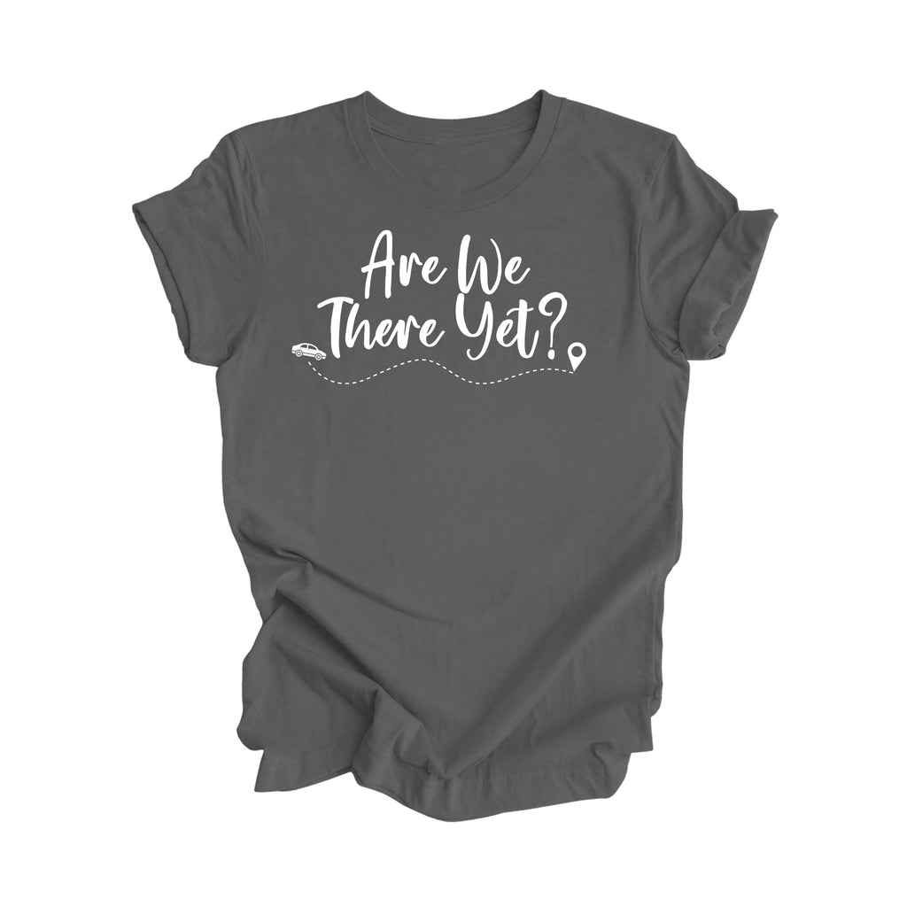 Are We There Yet Shirt Gift, Travel Shirt, Family Vacation Shirts, Adventure Shirt, Road Trip Shirt, Girls Trip Shirt, Travel T-Shirt - Inspired X