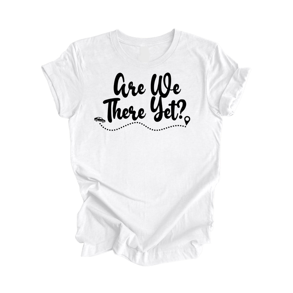 Are We There Yet Shirt Gift, Travel Shirt, Family Vacation Shirts, Adventure Shirt, Road Trip Shirt, Girls Trip Shirt, Travel T-Shirt, Road Trip Outfits, Inspired X