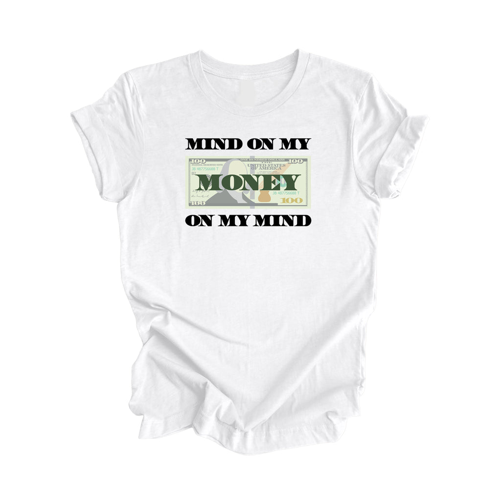 Mind On My Money Shirt - Positive Quote Shirt, Inspirational Shirt, Motivational Shirt, Business Owner Shirts, Boss T-shirt, Gift For Her, Gift For Him - Inspired X