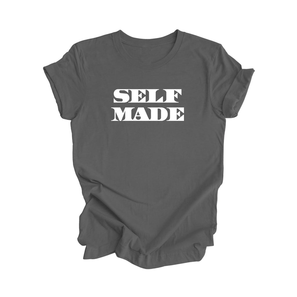 Self Made - Positive Quote Shirt, Inspirational Shirt, Motivational Shirt, Entreprenuer Shirts, Business Owner T-shirt, Gift For Her, Gift For Him - Inspired X