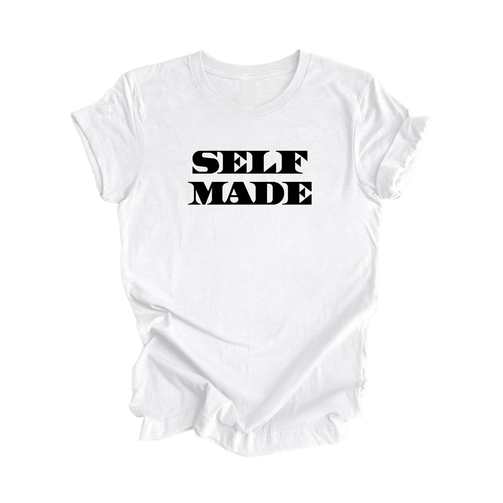 Self Made - Positive Quote Shirt, Inspirational Shirt, Motivational Shirt, Entreprenuer Shirts, Business Owner T-shirt, Gift For Her, Gift For Him - Inspired X